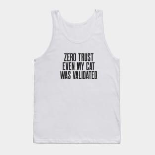 Cybersecurity Zero Trust Even My Cat Was Validated Tank Top